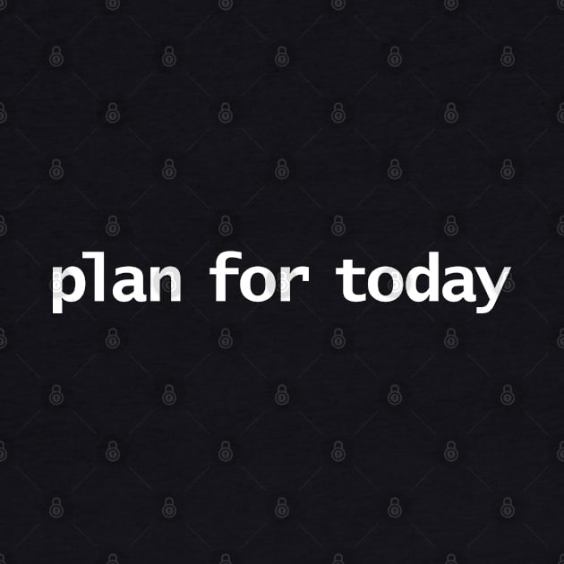 Plan For Today Typography Minimal White Text by ellenhenryart